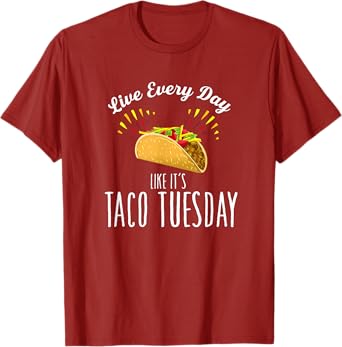 Live Every Day Like It's Taco Tuesday