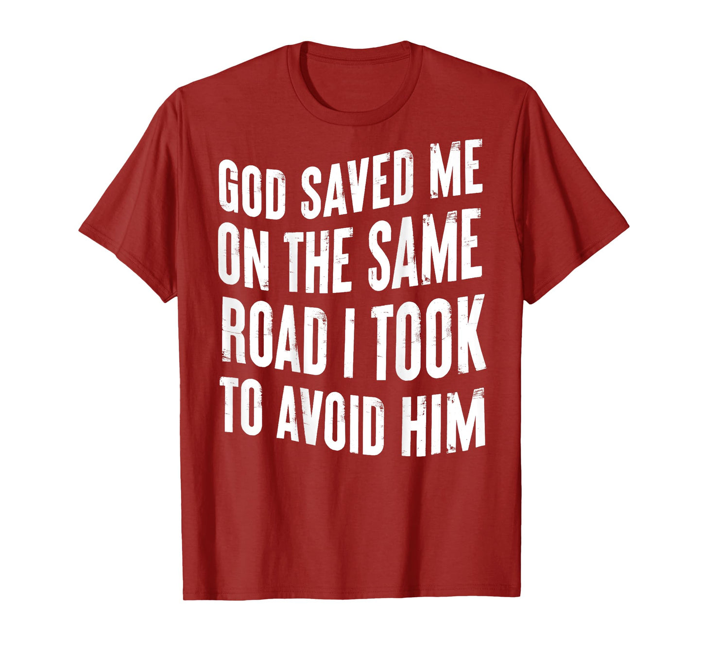 God Saved Me On The Same Road I Took To Avoid Him (BACK) T-Shirt
