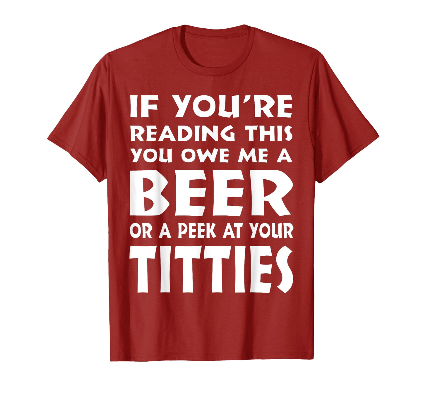 If You're Reading This You Owe Me A Beer Or A Peek At Tittie T-Shirt