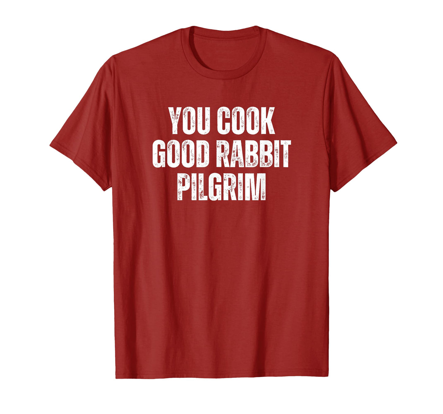 You Cook Good Rabbit Pilgrim Funny Saying T-Shirt