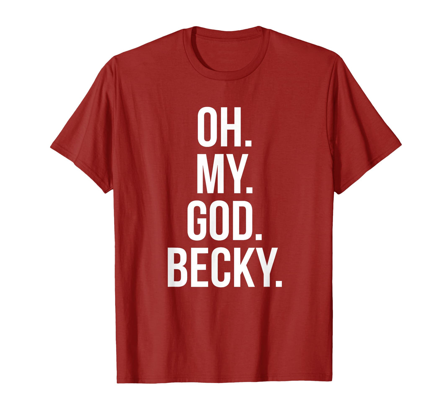 Oh My God Becky - Funny Shirt T-Shirt