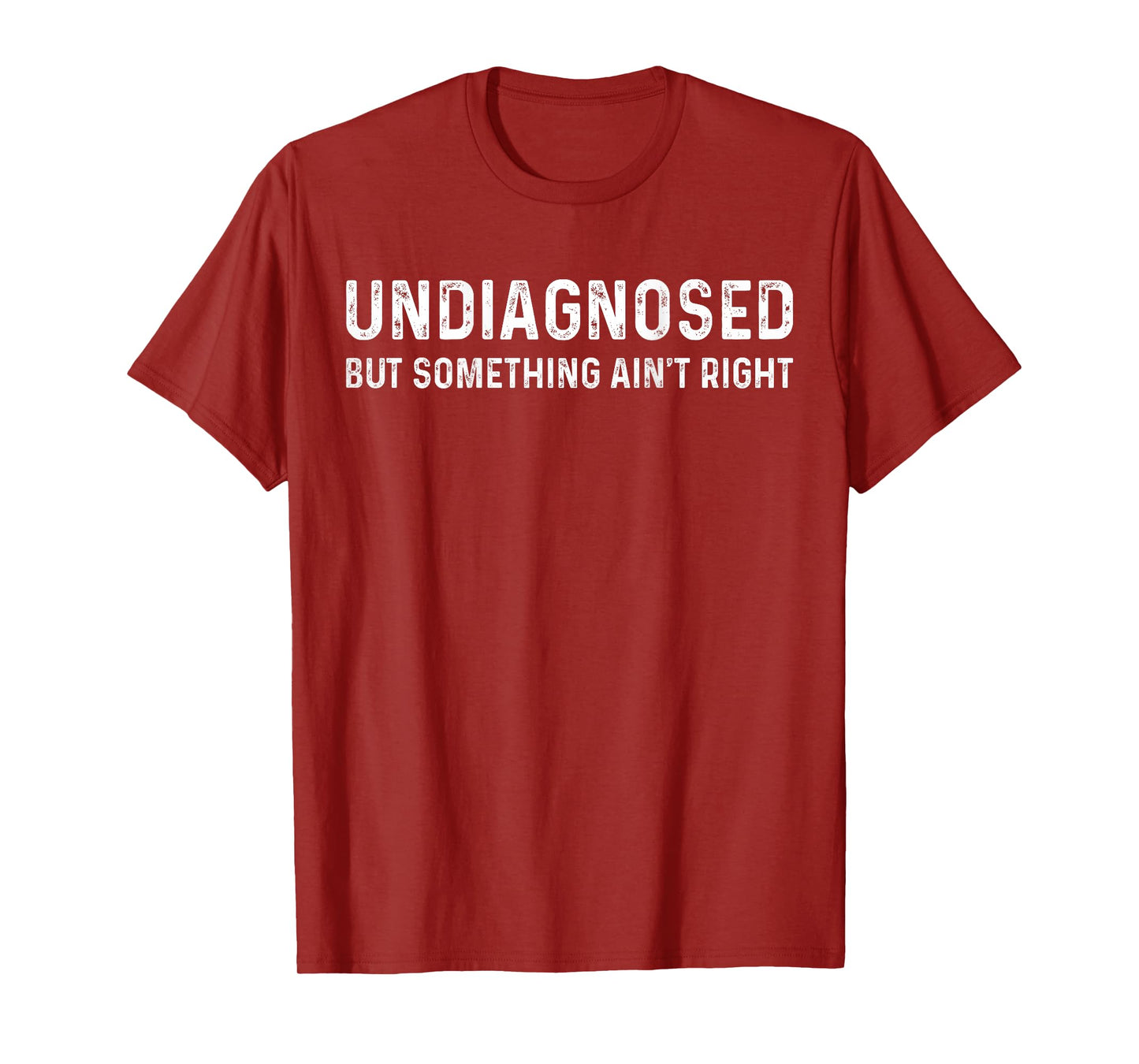 Undiagnosed But Something Ain't Right T-Shirt