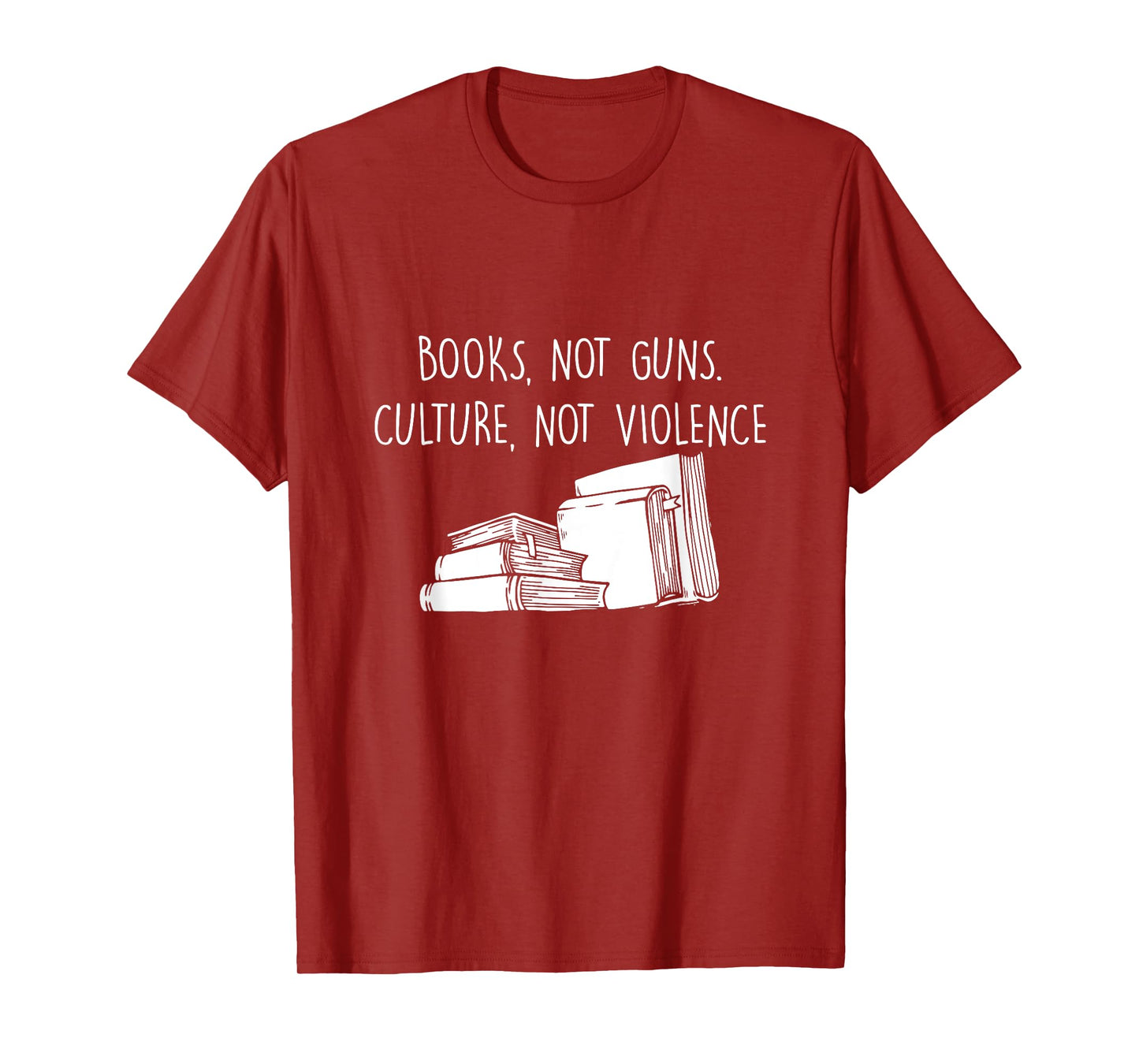 Books Not Guns Culture Not Violence Book Literature Gift T-Shirt