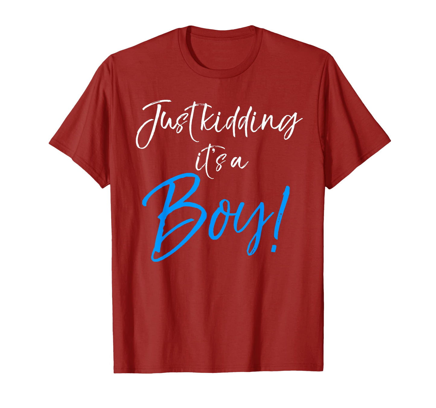 Just Kidding it's a Boy! Shirt Funny Pink Gender Reveal Tee T-Shirt