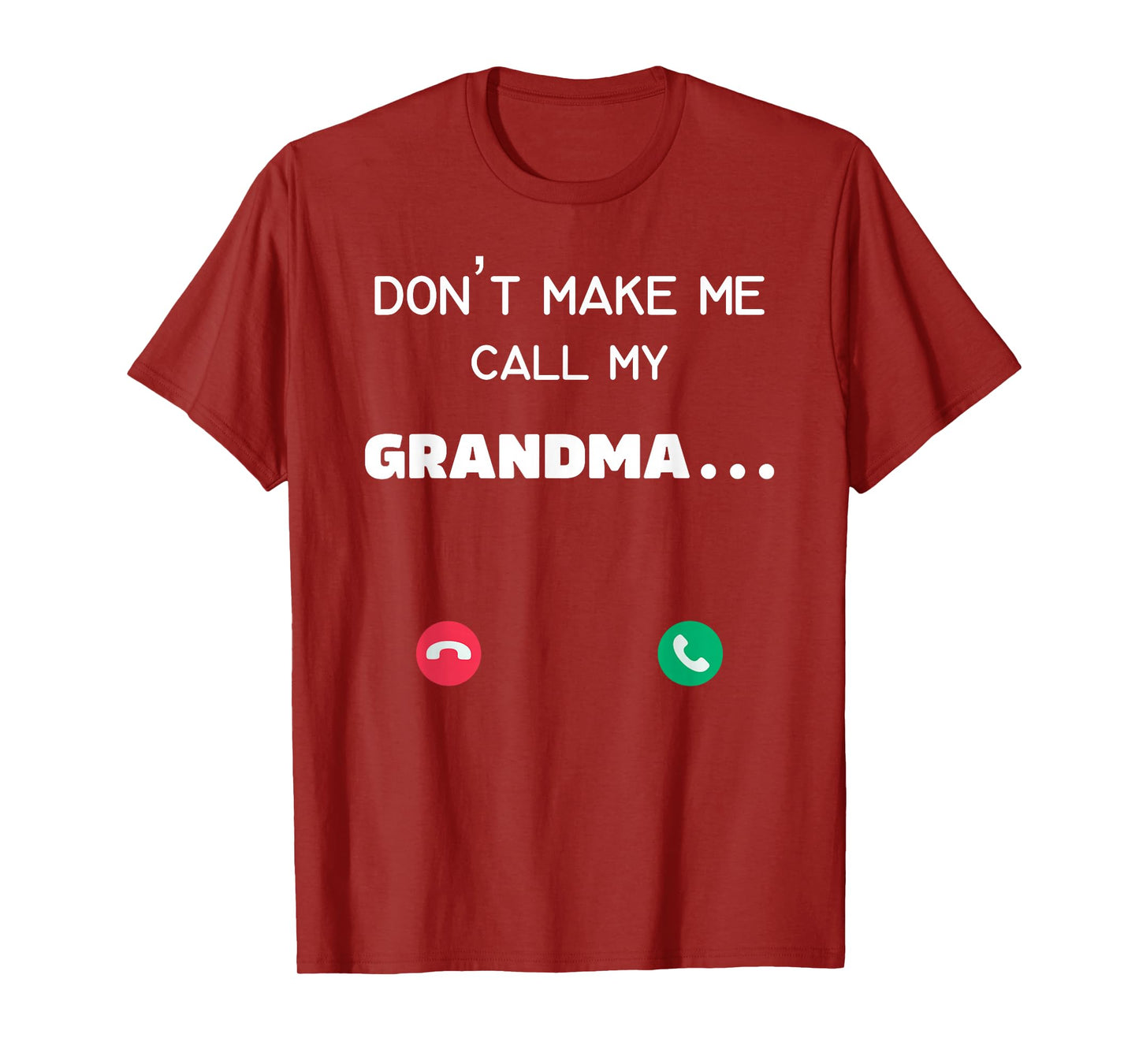 Don't make me call my Grandma T-Shirt