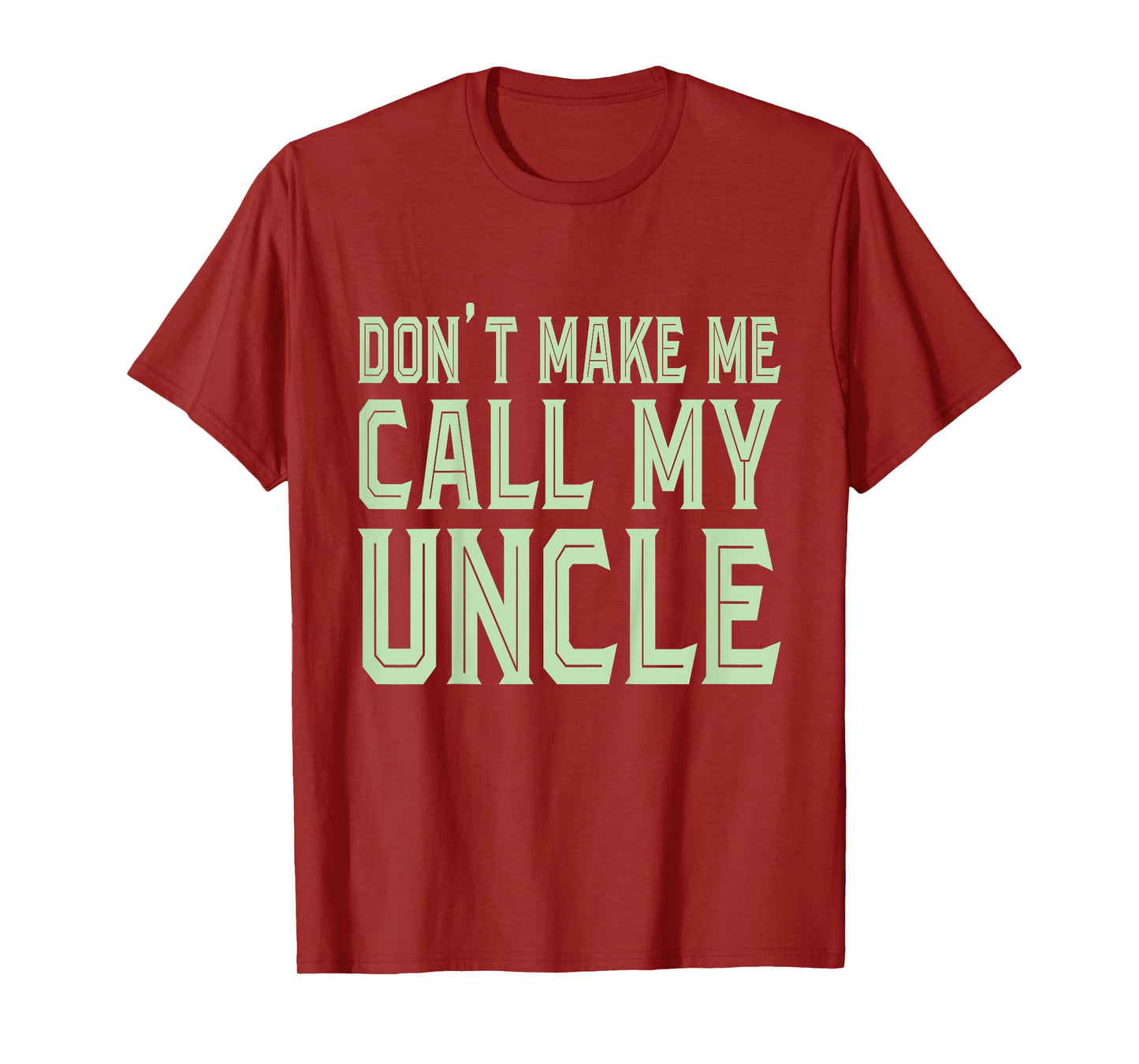 Funny Don't Make Me Call My Uncle - Funny Niece Nephew T-Shirt