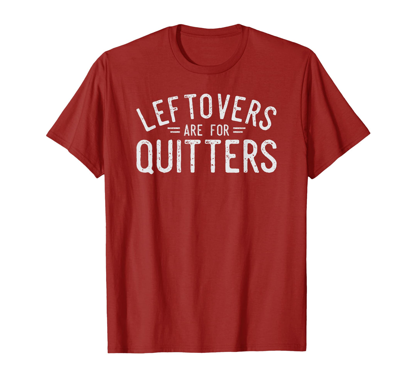 Leftovers Are For Quitters Fun Thanksgiving Day Gift T-Shirt T-Shirt