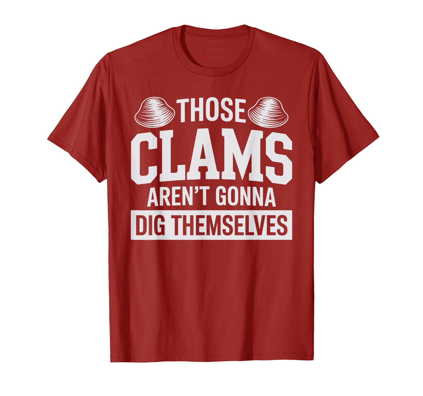Funny Clam Digging Design for Men Women Clam Digger Clamming T-Shirt