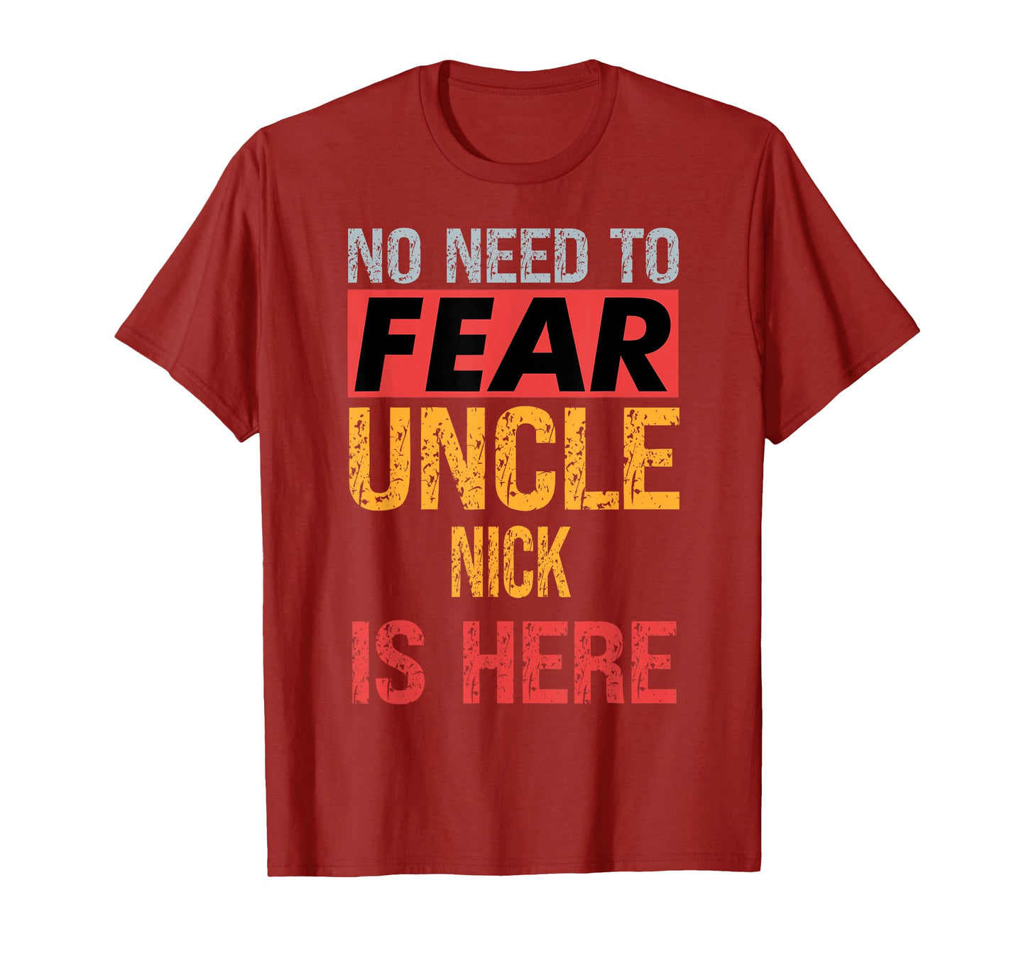 No Need To Fear Uncle Nick Is Here Funny Hero Uncle T-Shirt