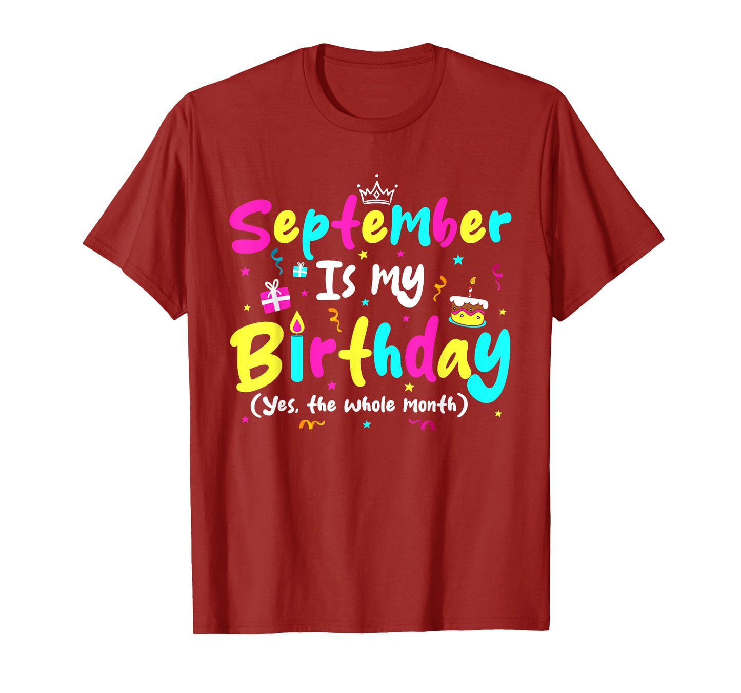 September Is My Birthday Funny Whole Month Costume Colorful T-Shirt