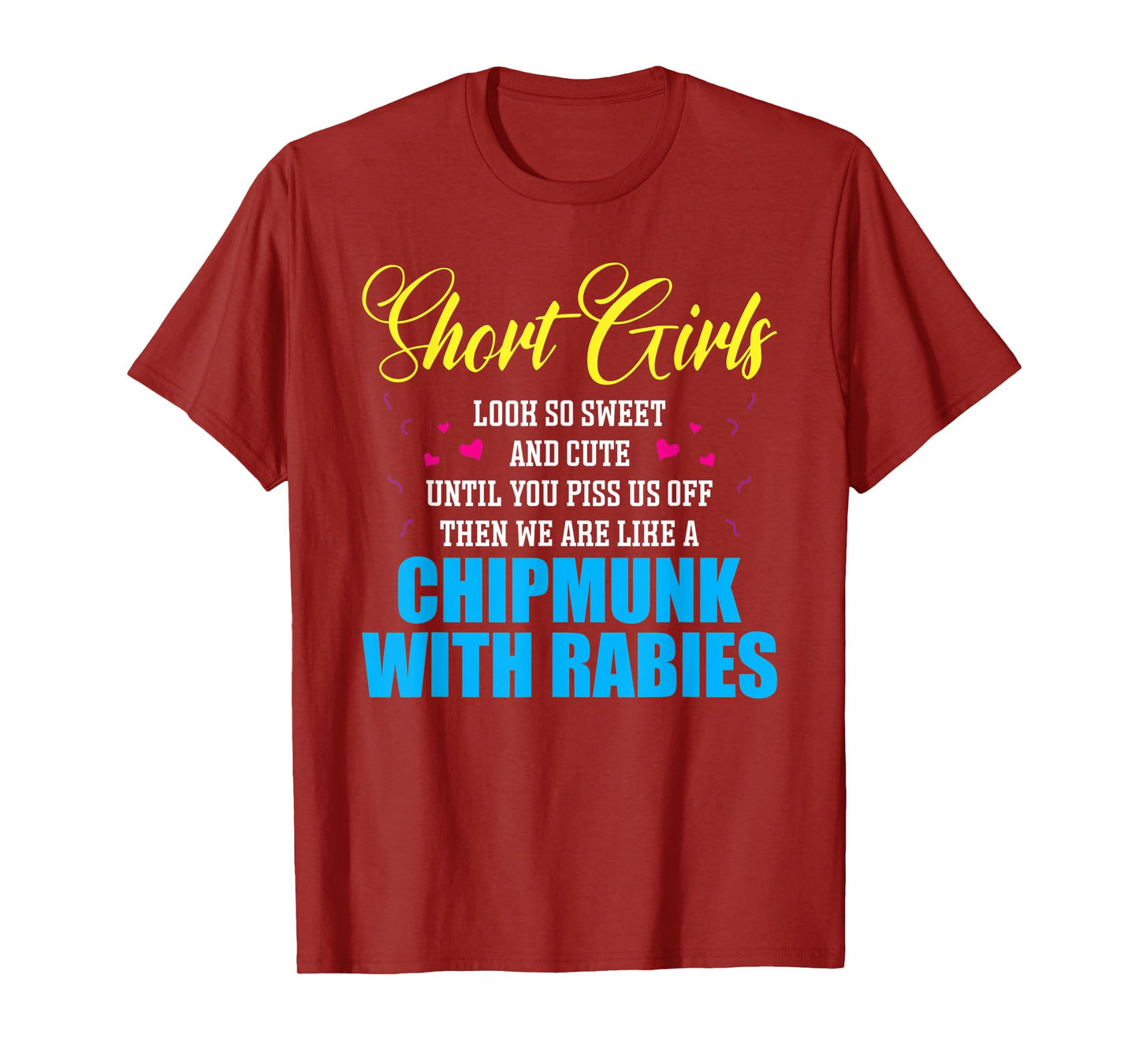 Short Girls Look So Sweet And Cute Until You Piss T-Shirt