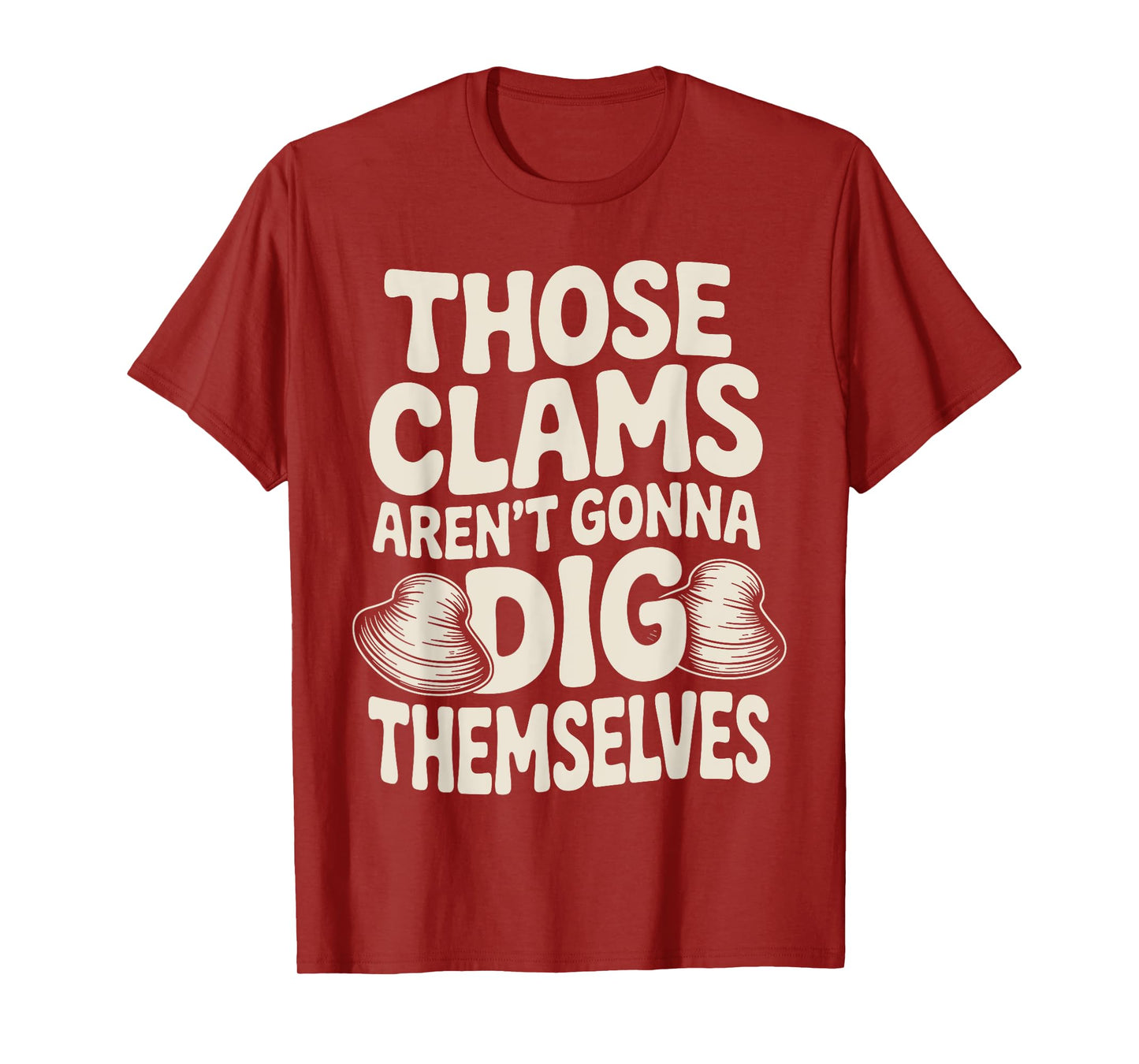 Funny I Dig Clams Design For Clam Digging Lover Men Women T-Shirt