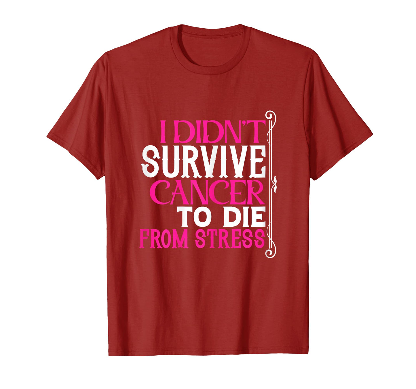 I Didn't Survive Cancer to Die from Stress | Breast Cancer T-Shirt