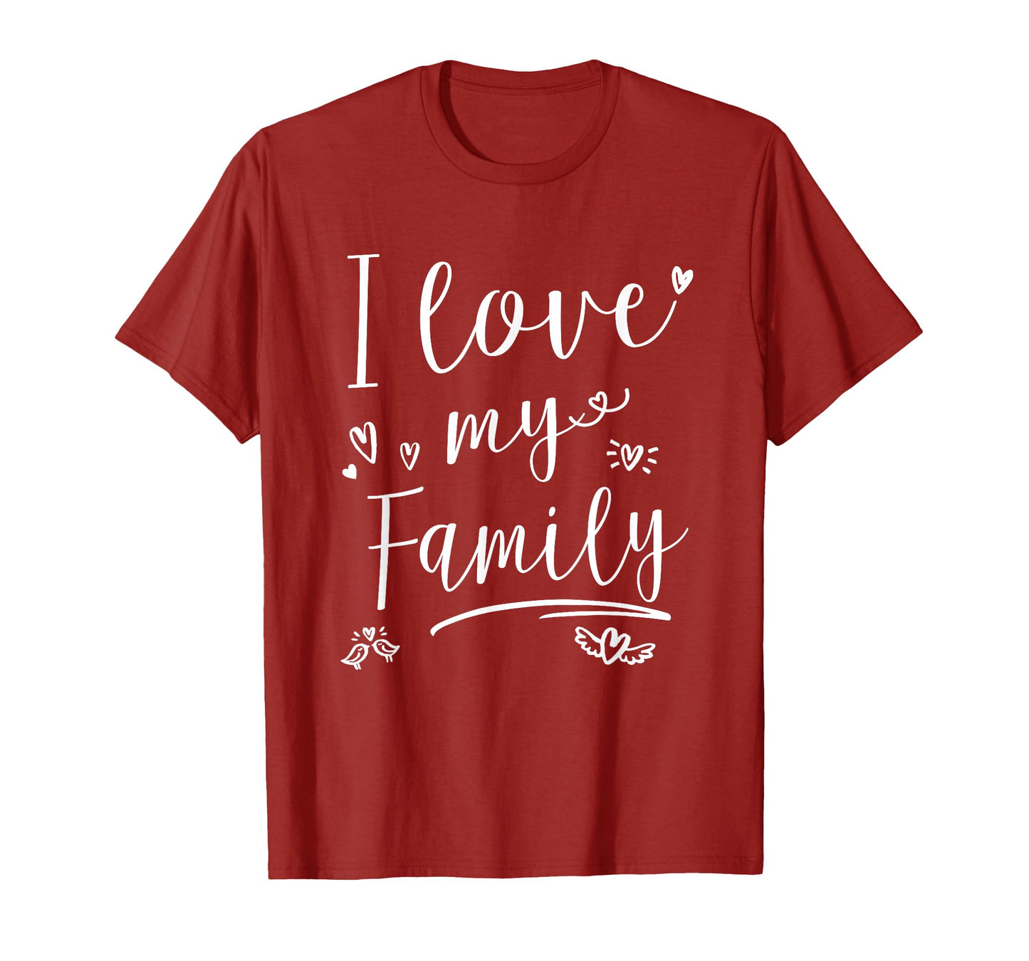 I love my Family Shirt Mens Womens Kids T-Shirt