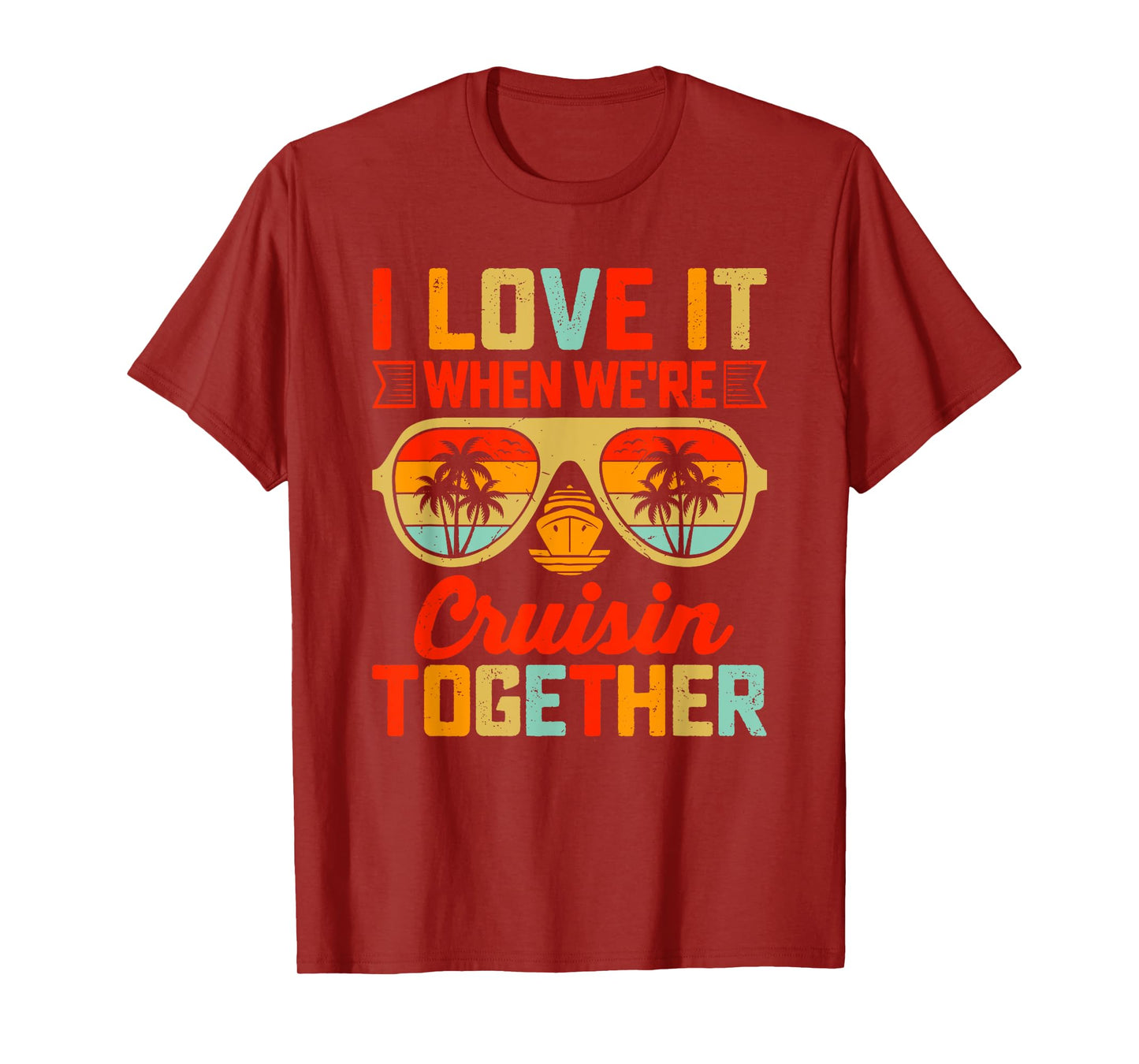 I Love It When We’re Cruisin Together, Matching Cruise T-Shirt