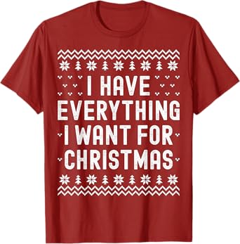 I Have Everything I Want for Christmas Its Me Im Everything T-Shirt