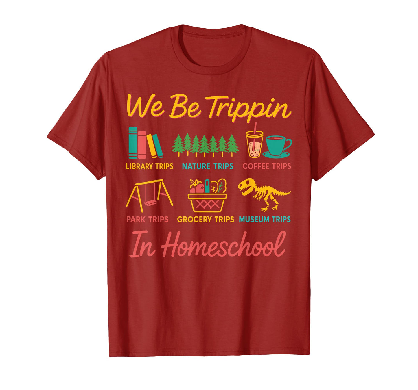 We Be Tripin Traveling New Homeschooler Dad Mom Homeschool T-Shirt