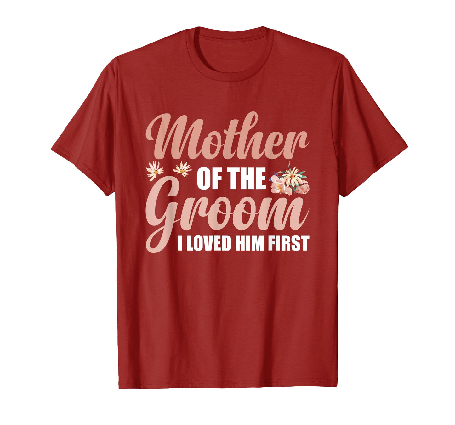Mother Of The Groom I Loved Him First T-Shirt