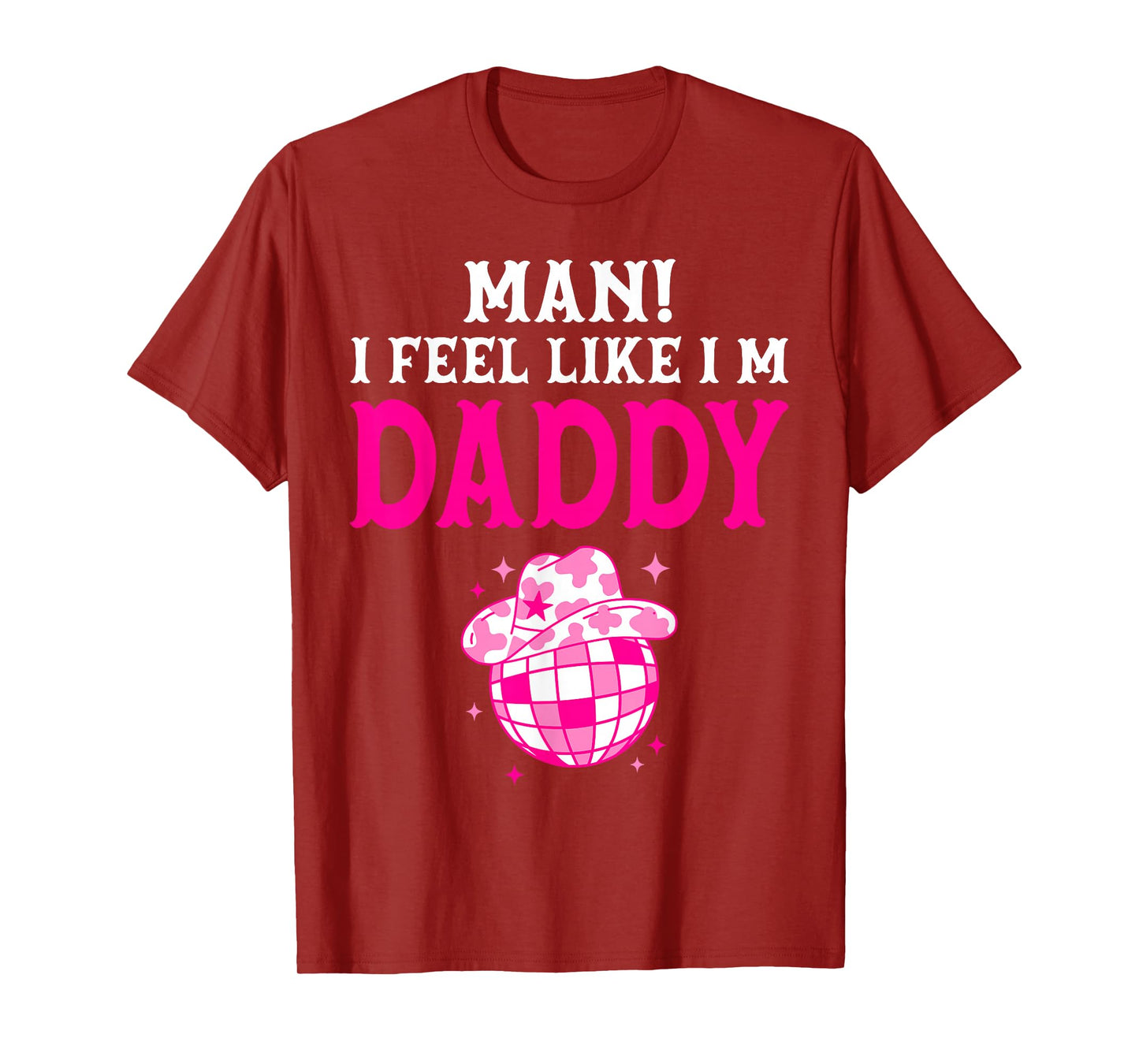 Man I Feel Like I'm Daddy Birthday Cowgirl Matching Family T-Shirt