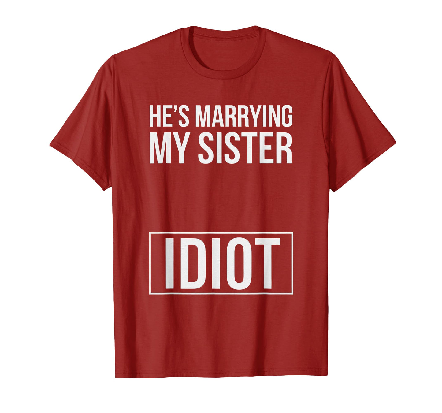 Funny Saying He Is Marrying My Sister Idiot Wedding Sassy T-Shirt