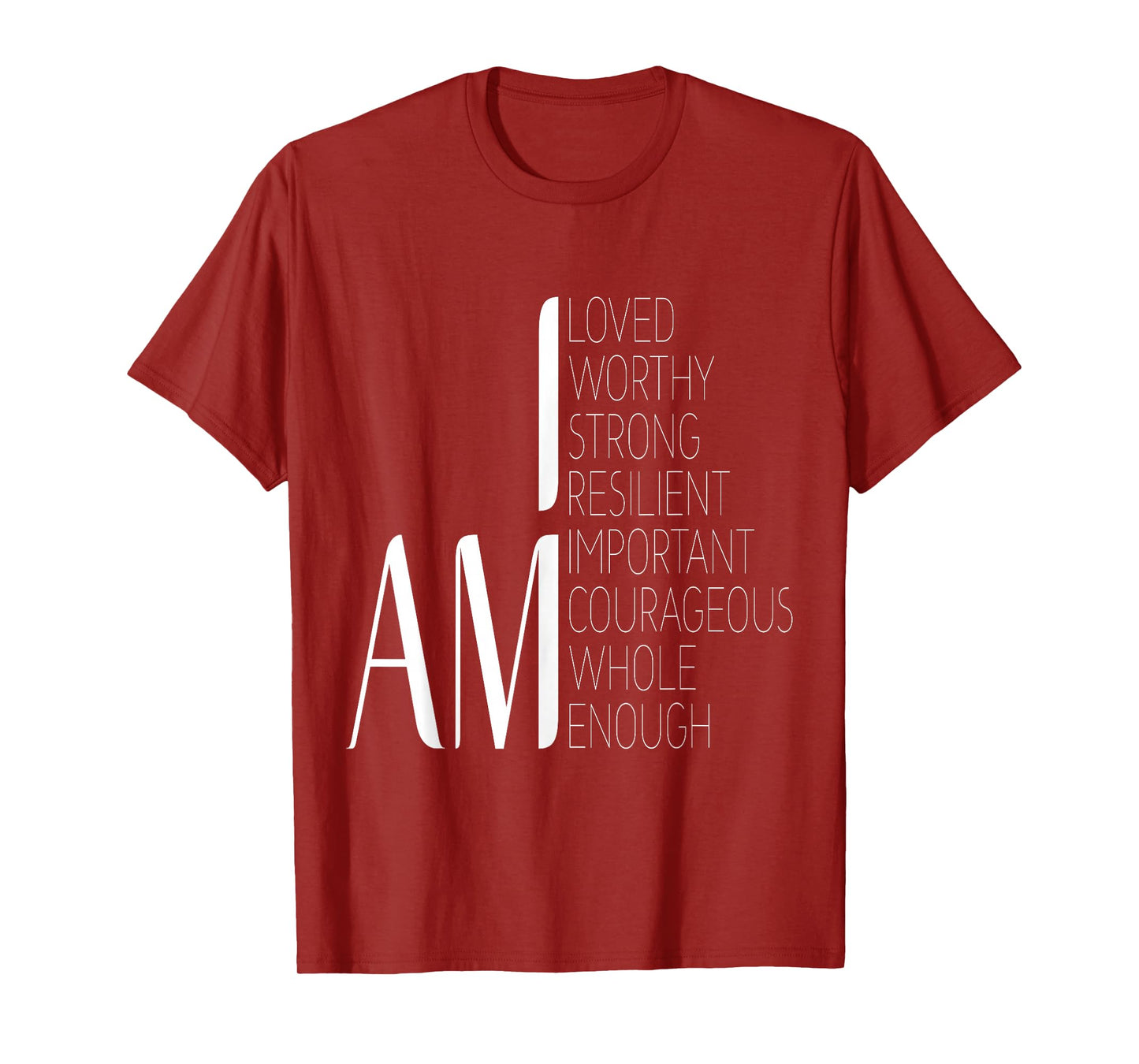 I am Loved, I am Strong Important Courageous Enough Worthy T-Shirt