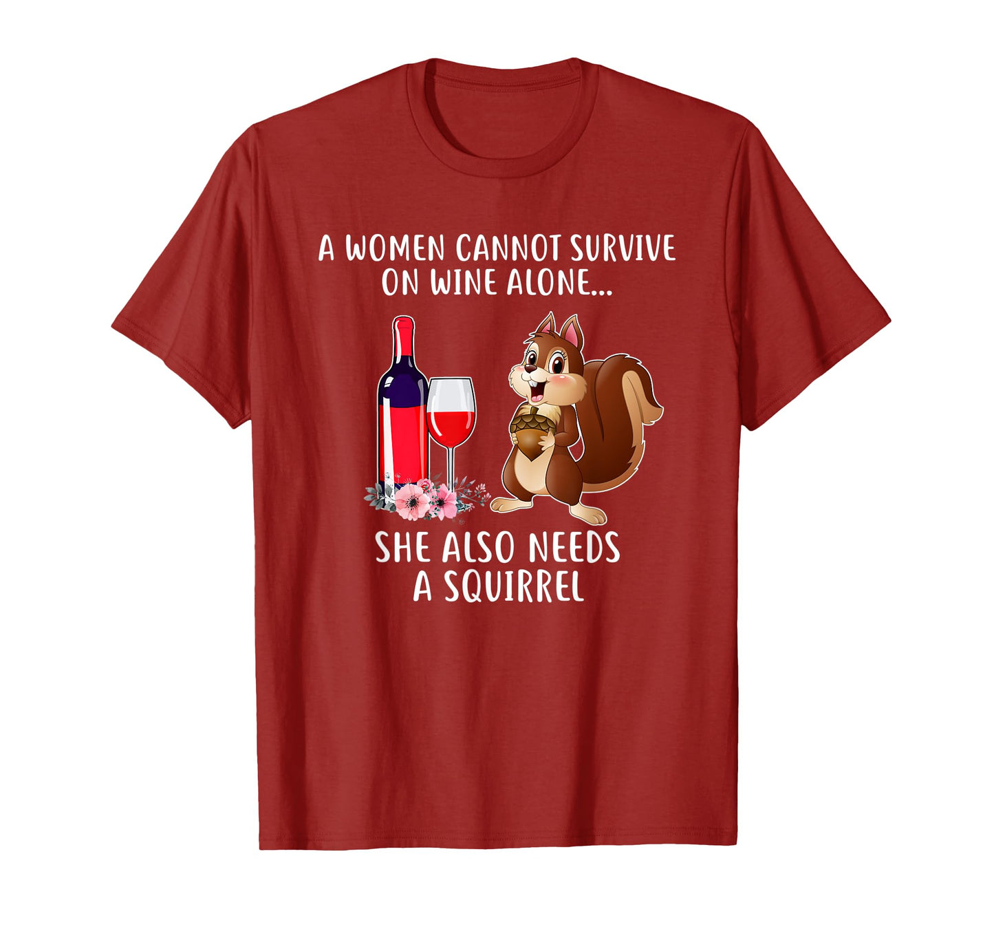 Cant Survive On Wine Alone She Needs Squirrel T-shirt