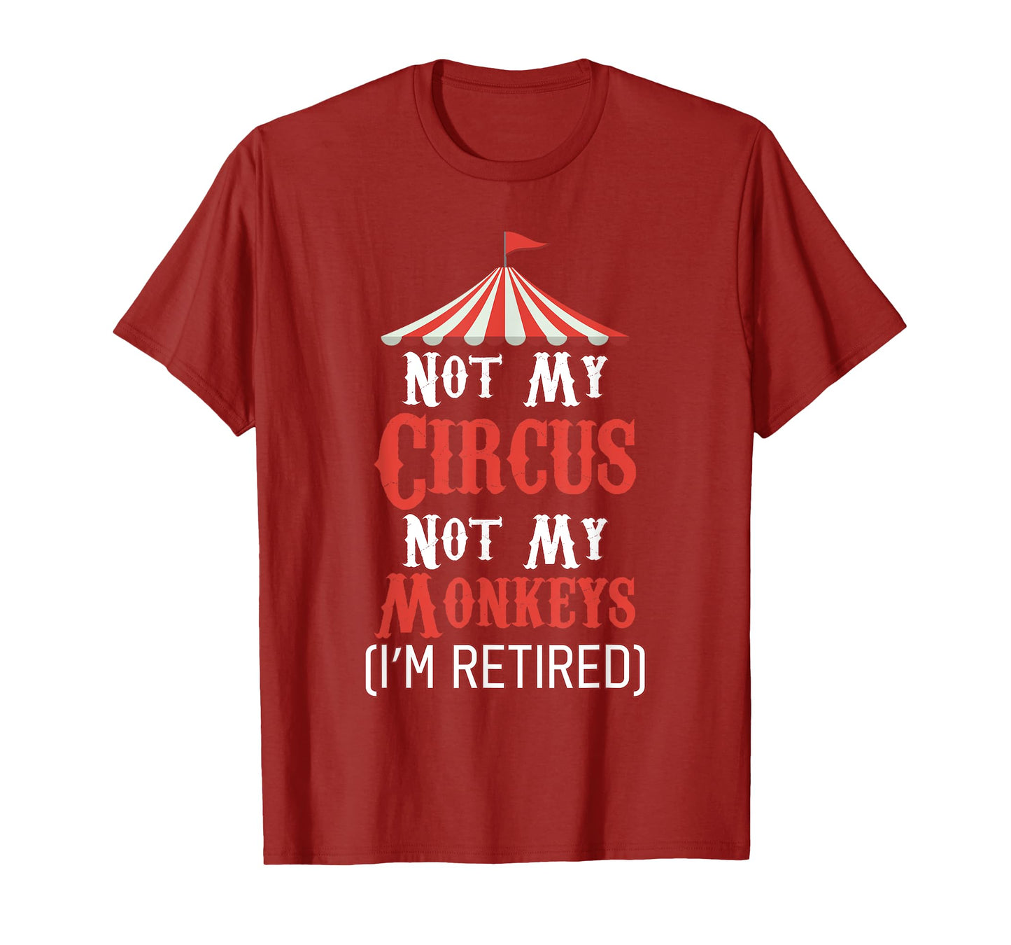 Not My Circus Not My Monkeys I'm Retired T-Shirt