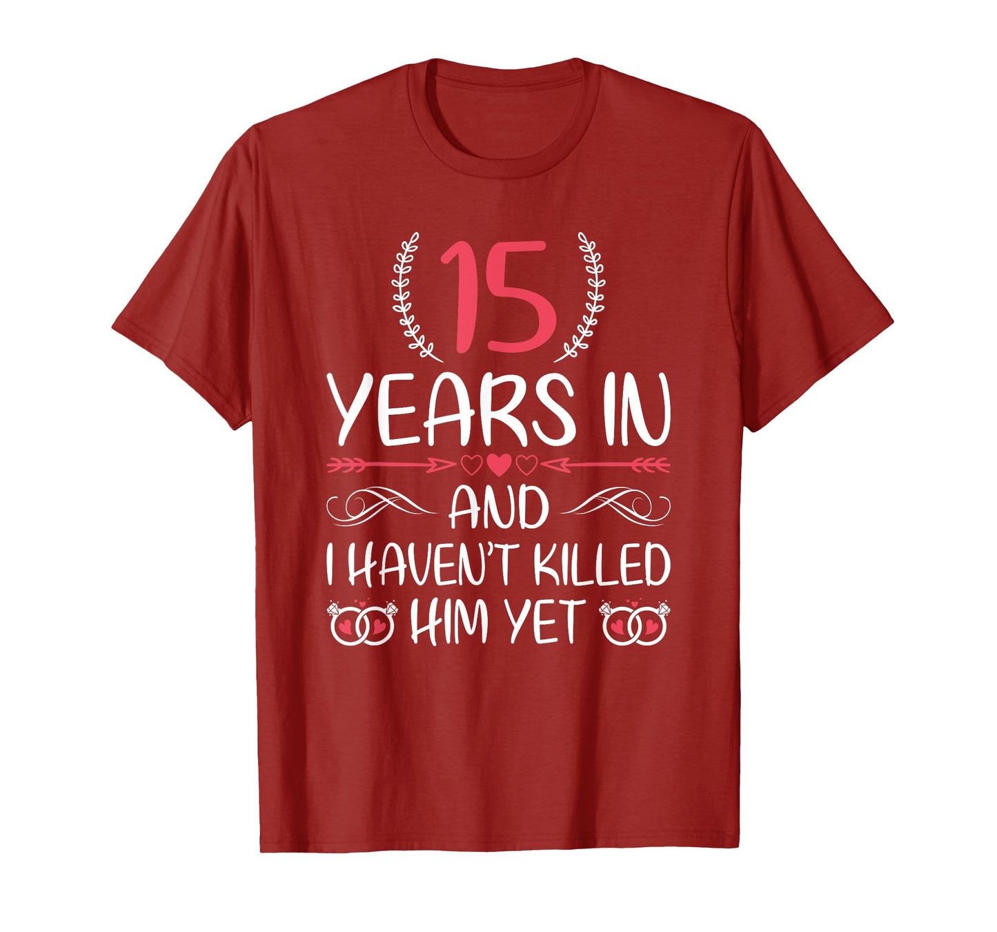 15 Years In and I haven't Killed Him Yet 15th Anniversary T-Shirt