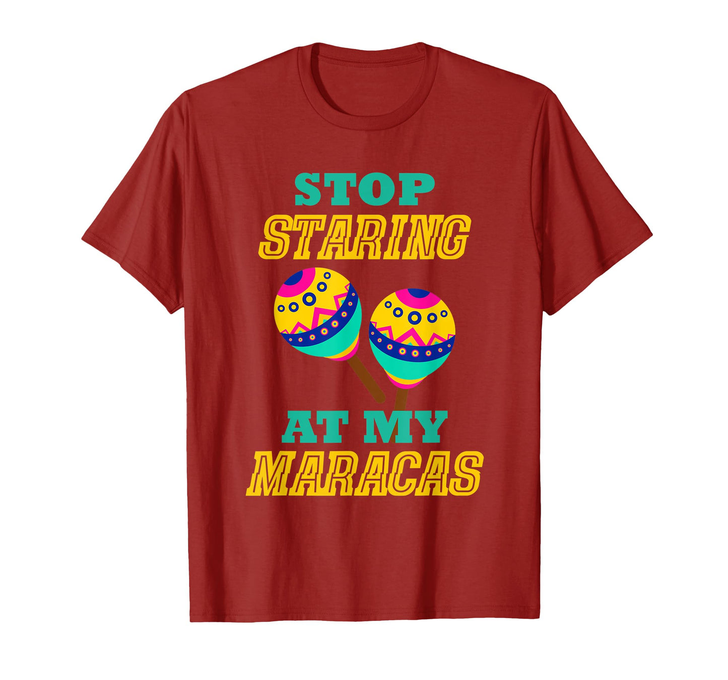 Stop Starring At My Maracas Mexican Latin Music Percussion T-Shirt
