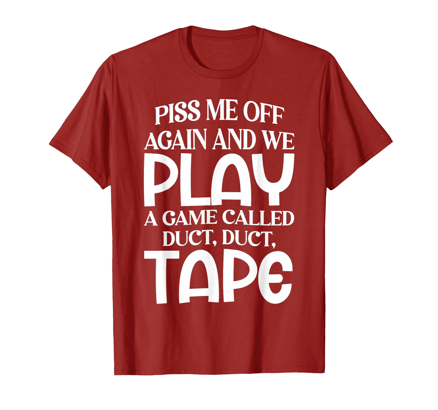 Piss Me Off Again and We Play A Game Called Duct Duct Tape T-Shirt