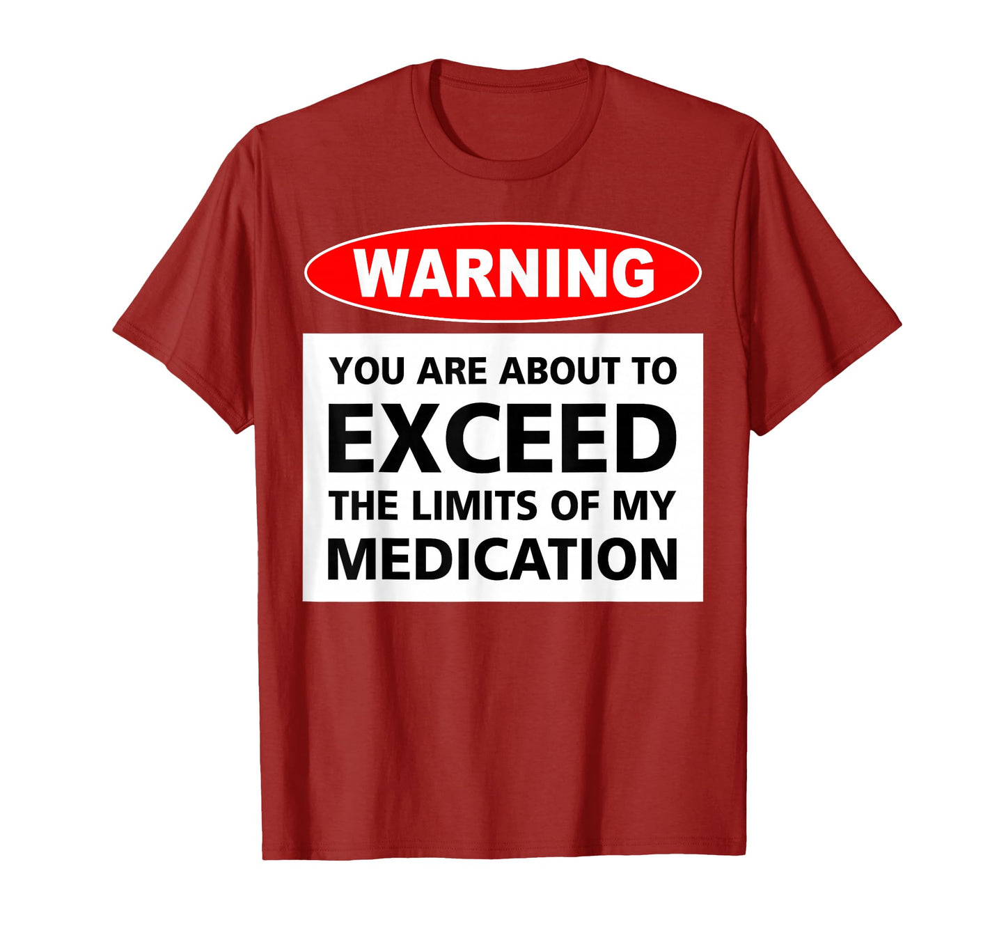 Warning You Are About To Exceed The Limits Of My Medication T-Shirt