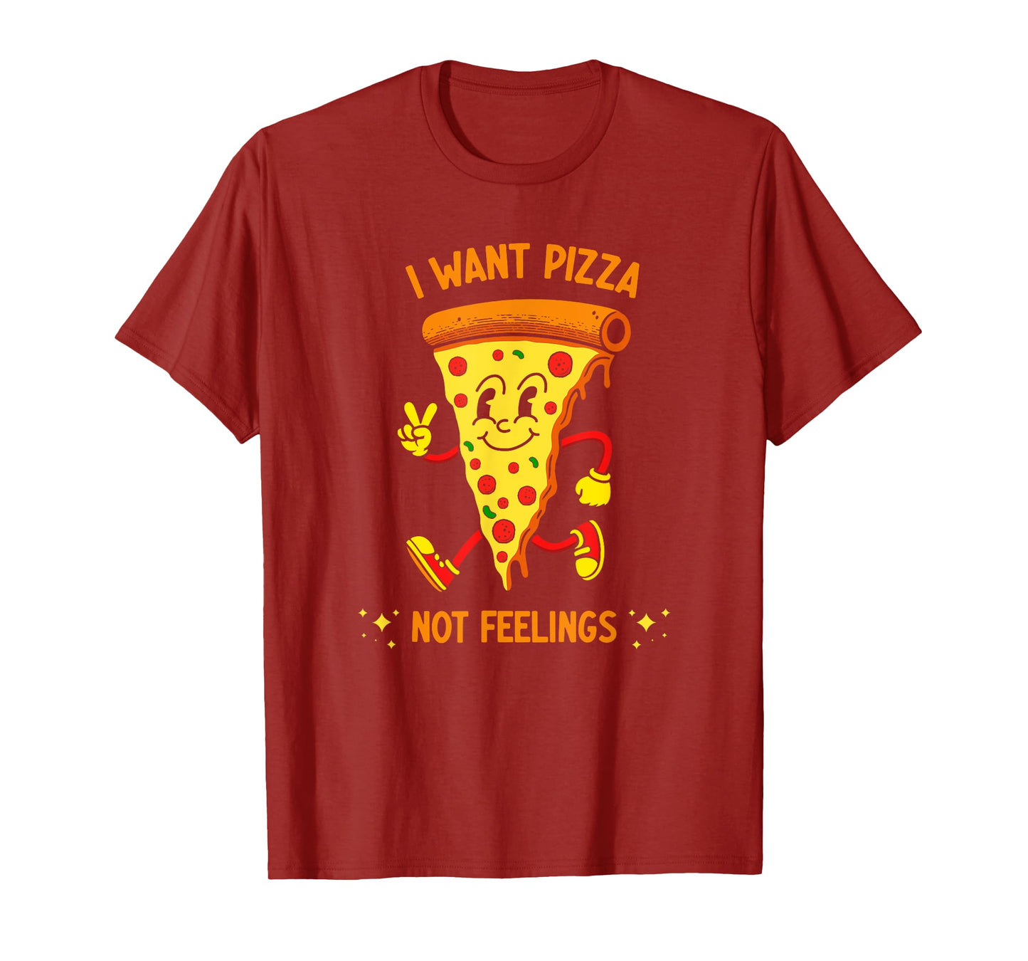 I Want Pizza Not Feelings T-Shirt