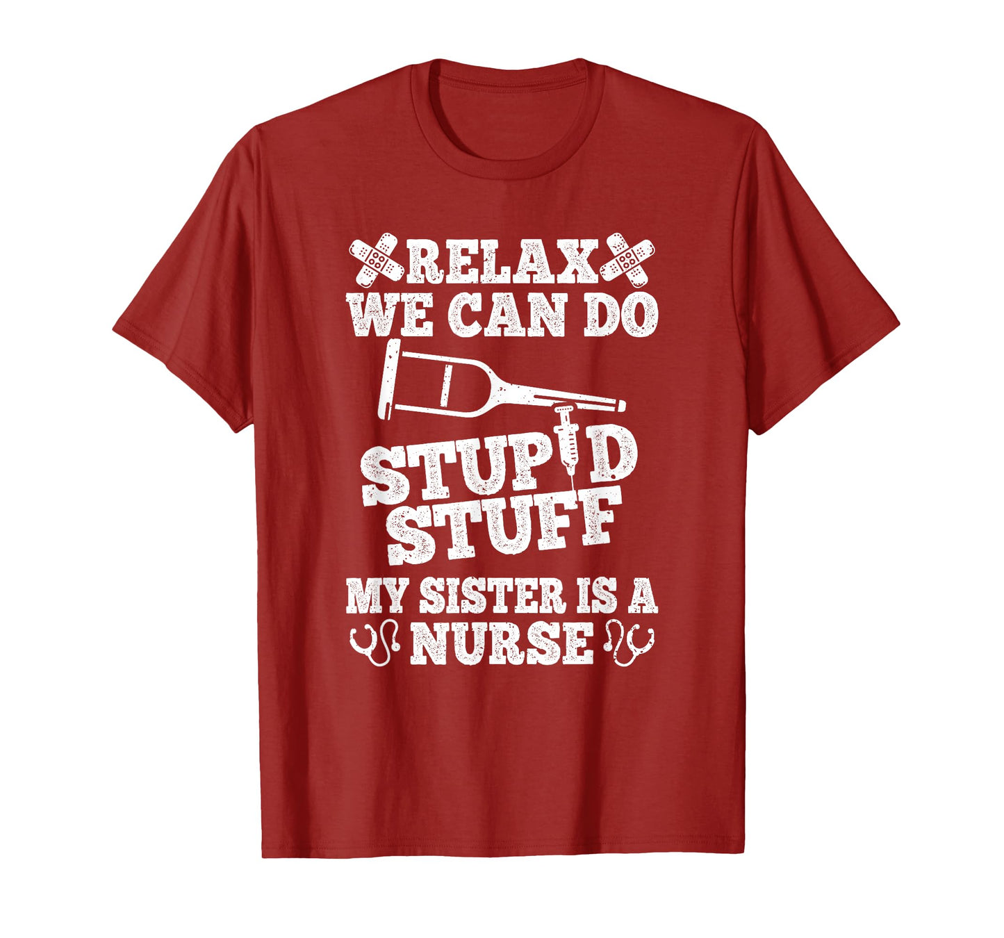 Relax Can Do Stupid Stuff My Sister Is A Nurse Fun Brother T-Shirt