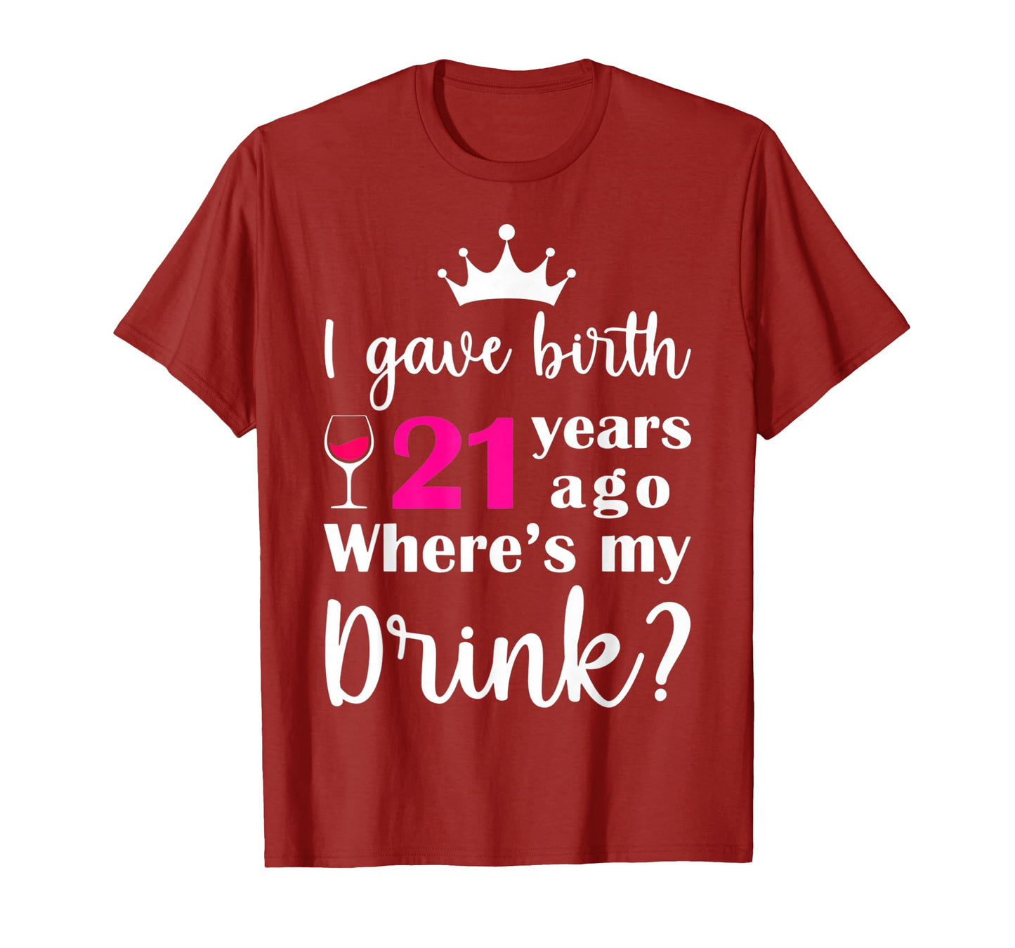 Birthday I Gave Birth 21 Years Ago Where's My Drink Lover T-Shirt