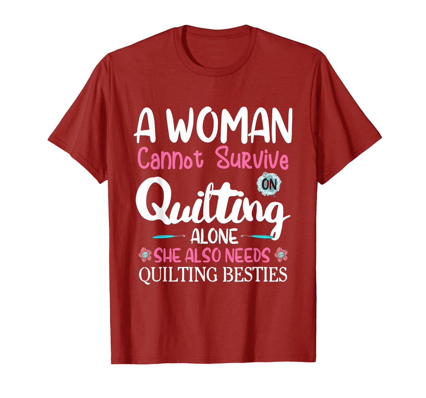 A Woman Cannot Survive On Quilting Alone she Quilting Bestie T-Shirt