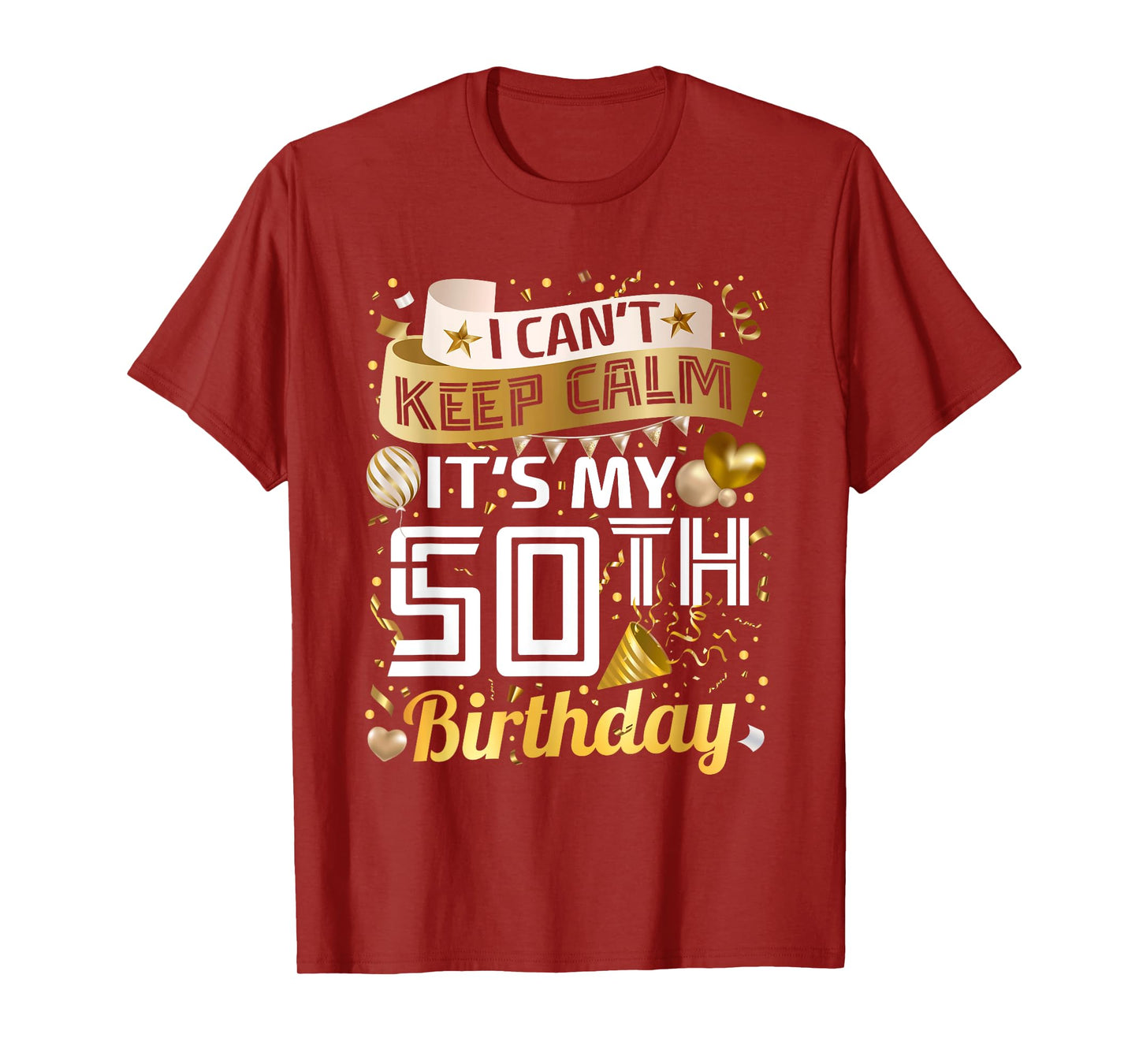 I Can't Keep Calm Its My 50th Birthday Gifts 50 Years Old T-Shirt