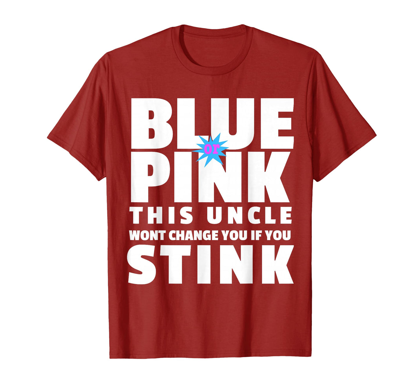 Blue Or Pink This Uncle Wont Change You If You Stink T-Shirt T-Shirt