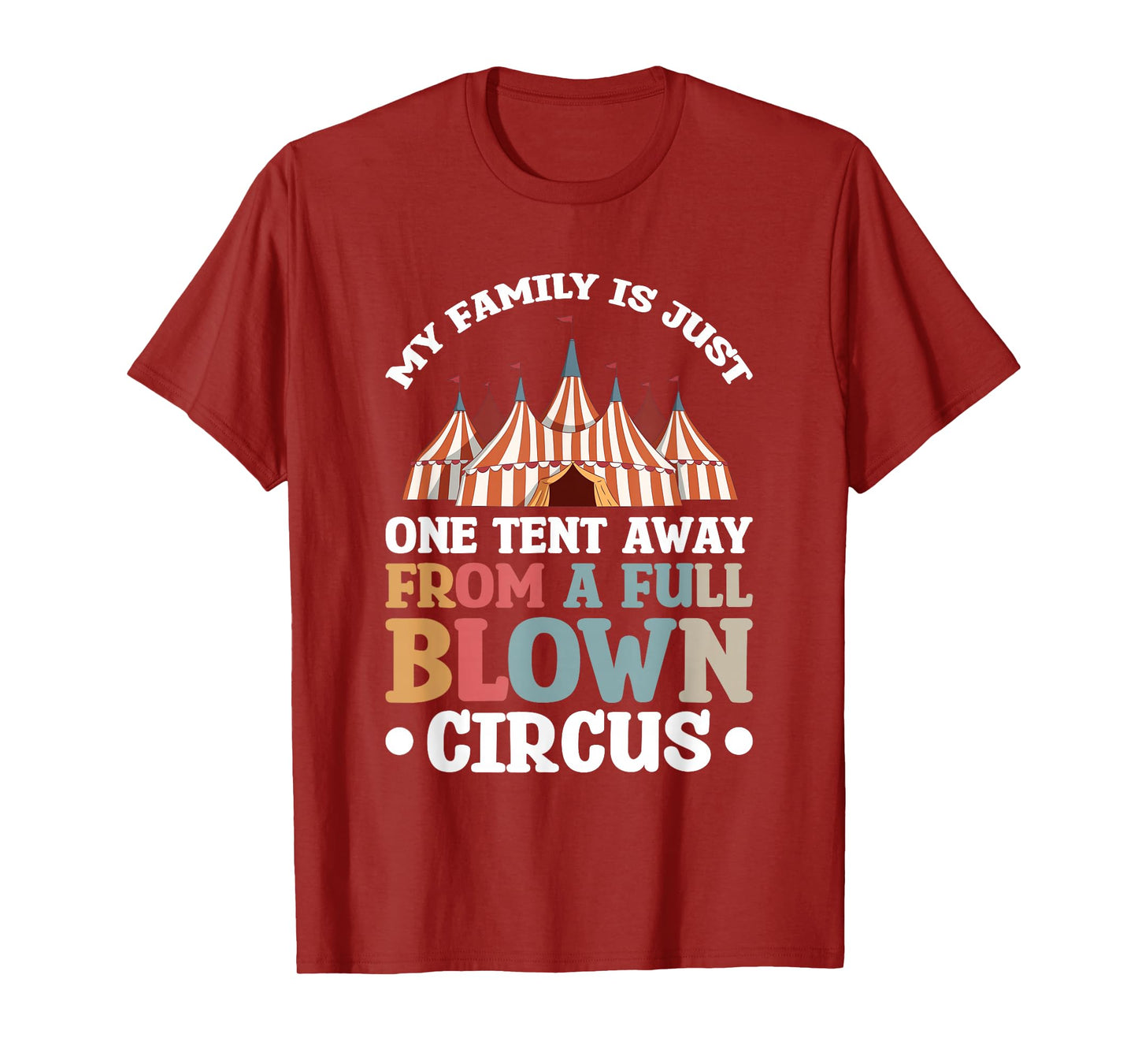 My Family Is Just One Tent Away From A Full Blown Circus T-Shirt