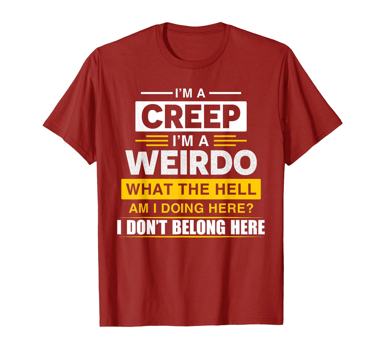 I'm A Creep I'm A Weirdo. What The Hell Am I Doing Design T-Shirt
