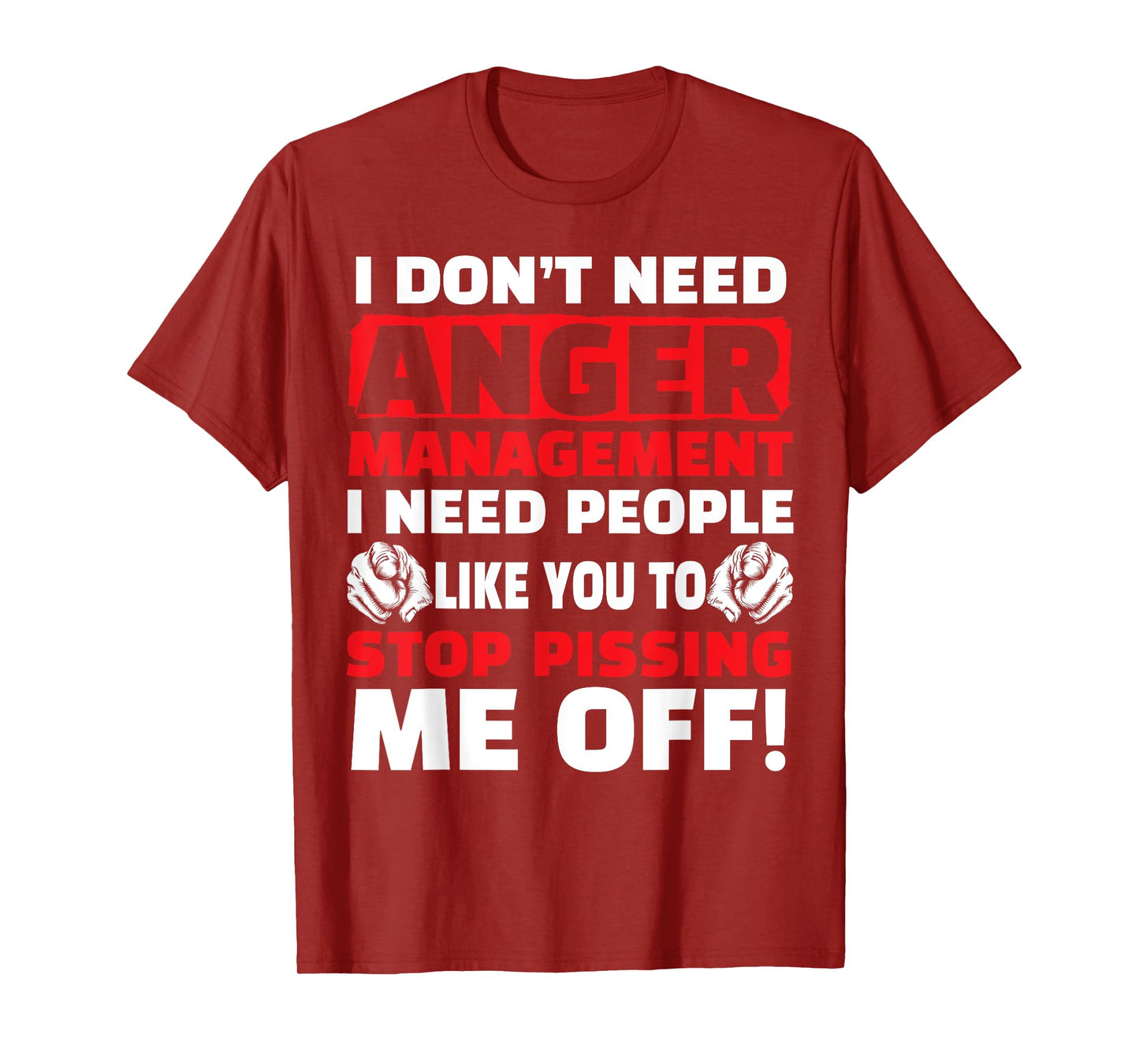 I Don't Need Anger Management - Funny Shirt For Angry People T-Shirt