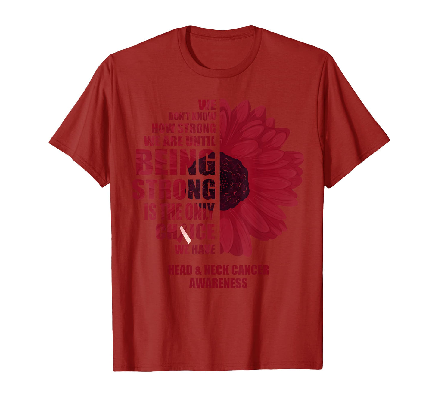 Oral Head & Neck Cancer Being Strong Is The Only Choice T-Shirt