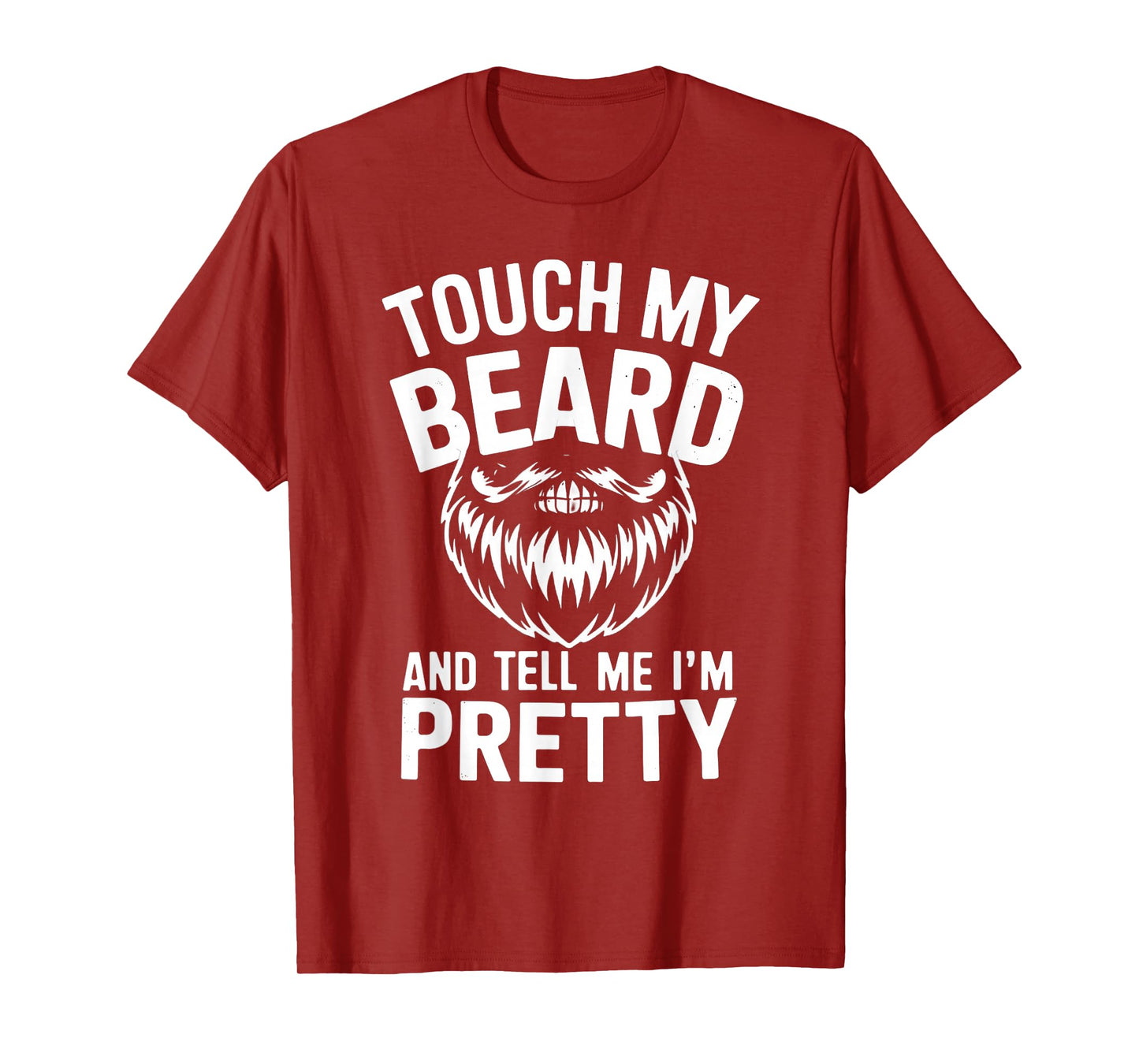 Funny Beard Quote Touch My Beard And Tell Me I'm Pretty Men T-Shirt