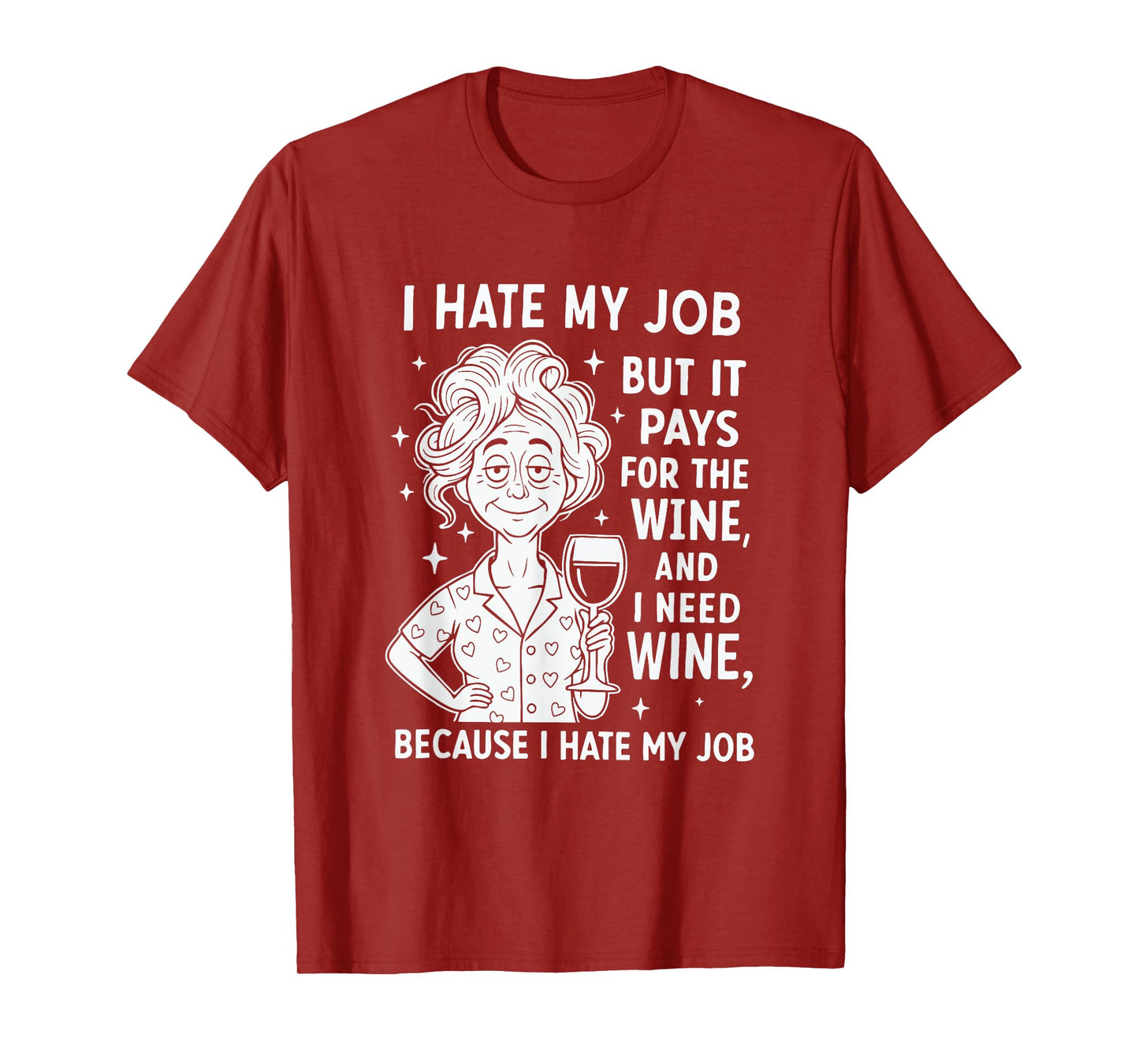 I Hate My Job But It Pays for The Wine and I Need Wine T-Shirt