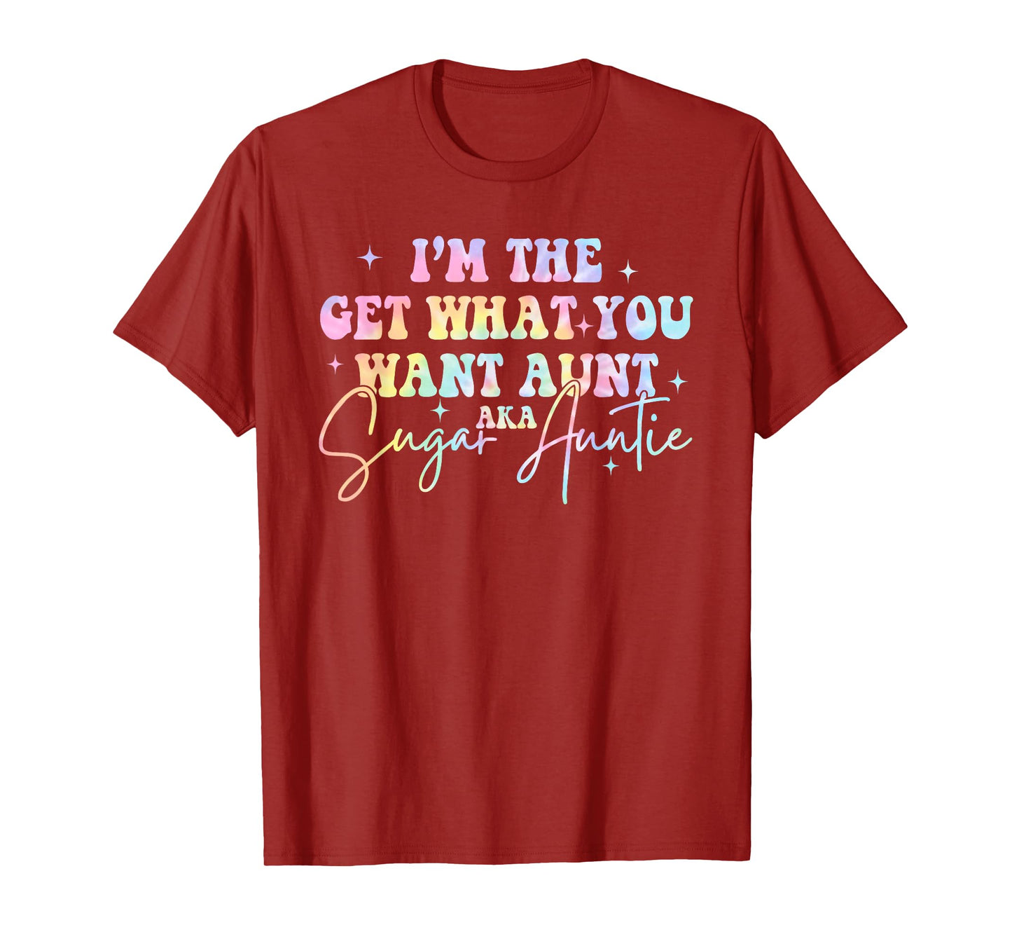 I'm The Get What You Want Aunt Aka Sugar Auntie Tie Dye T-Shirt