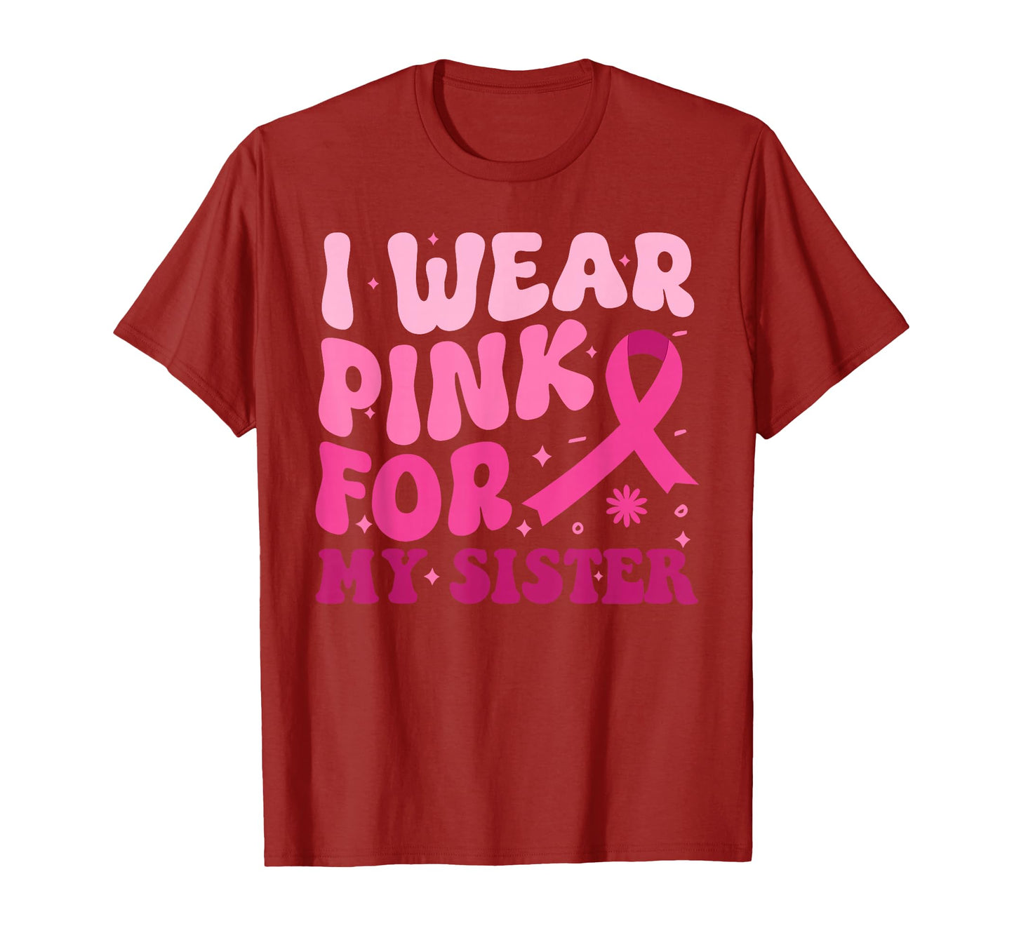 I Wear Pink For My Sister Ribbon Breast Cancer Awareness T-Shirt