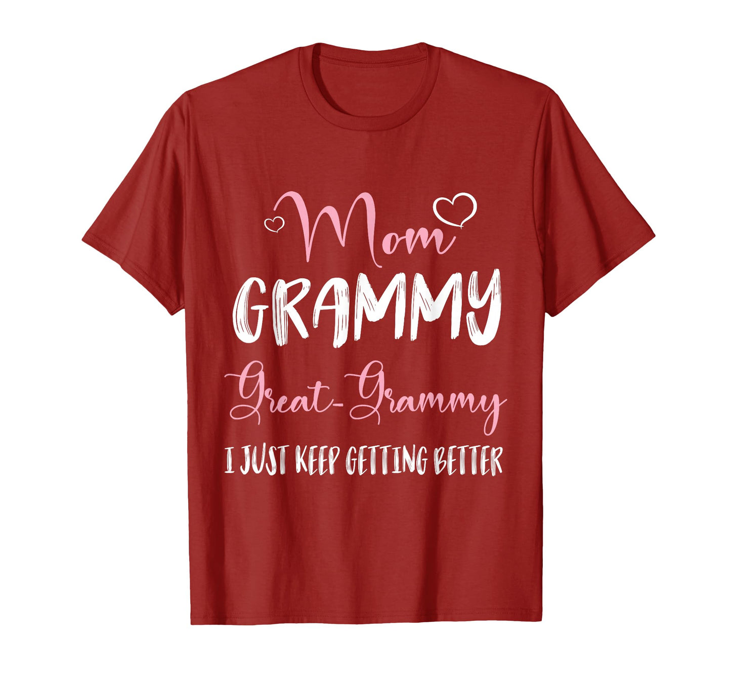 Hearts Mom Grammy Great Grammy I Just Keep Getting Better T-Shirt