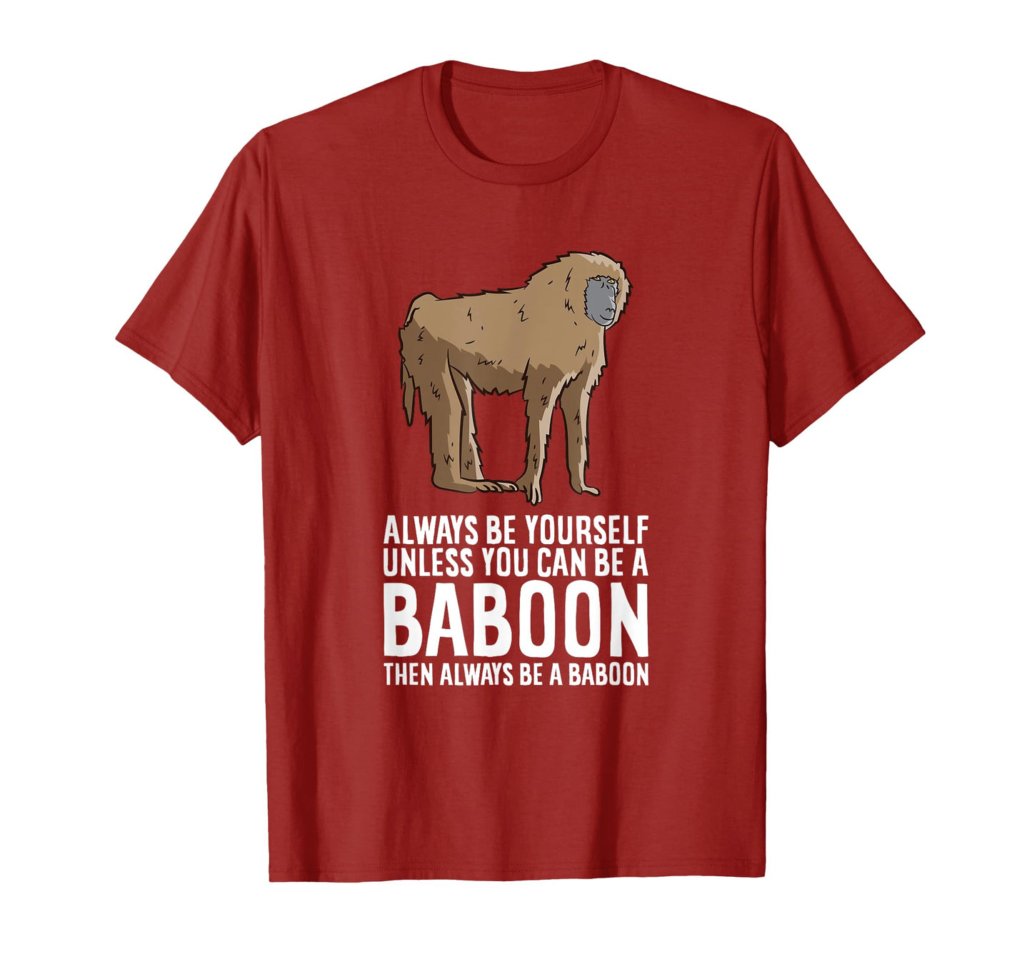 Always Be Yourself Unless You Can Be A Baboon T-Shirt