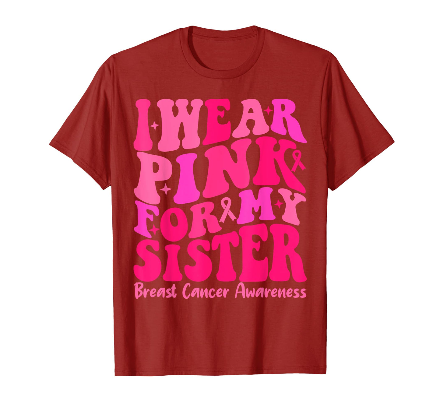 I Wear Pink For My Sister Ribbon Breast Cancer Squad Support T-Shirt