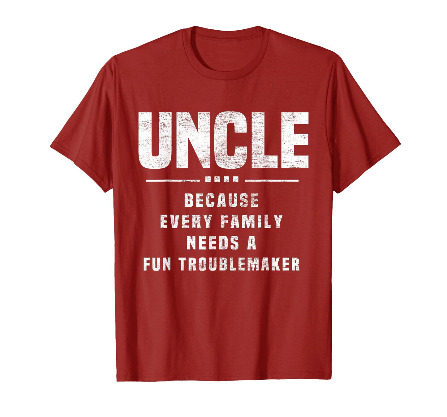 Uncle Because Every Family Needs Troublemaker - Funny Uncle T-Shirt