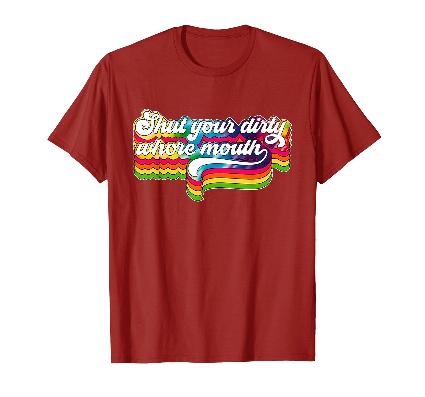 Shut Your Dirty Whore Mouth Apparel T-Shirt